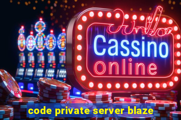 code private server blaze